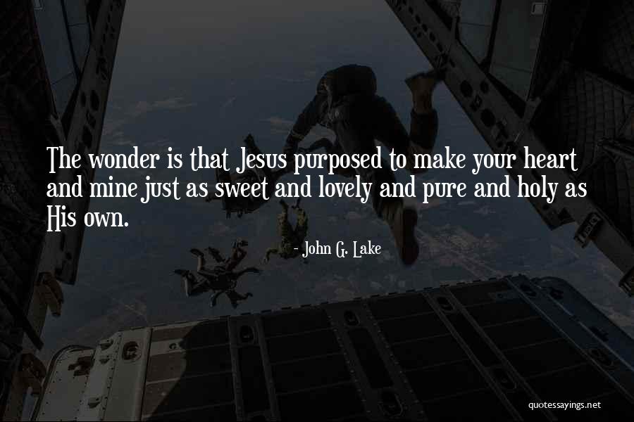 Lovely And Sweet Quotes By John G. Lake Lovely And Sweet Quotes By John G. Lake