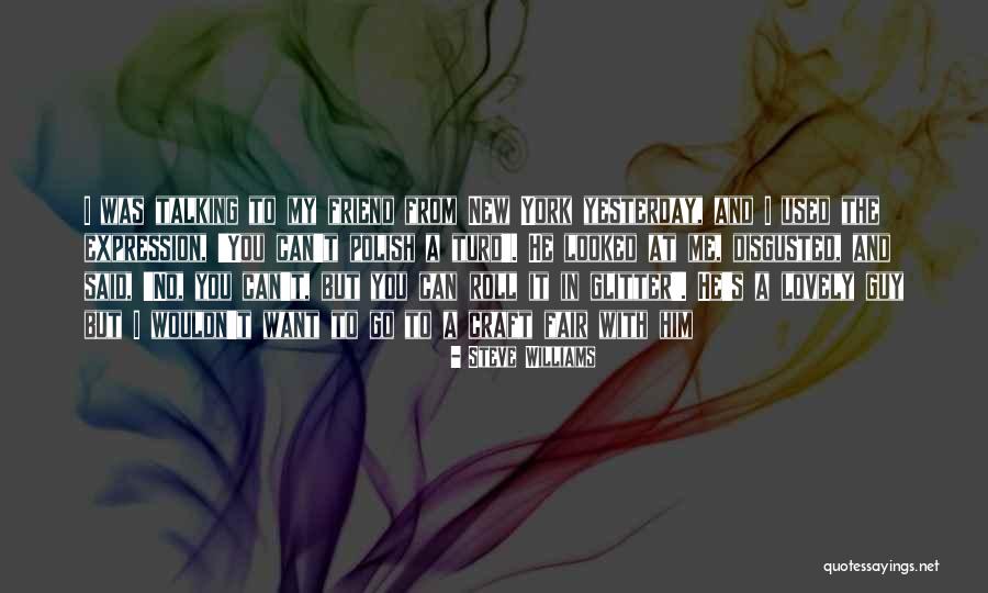 Lovely Best Friend Quotes By Steve Williams Lovely Best Friend Quotes By Steve Williams