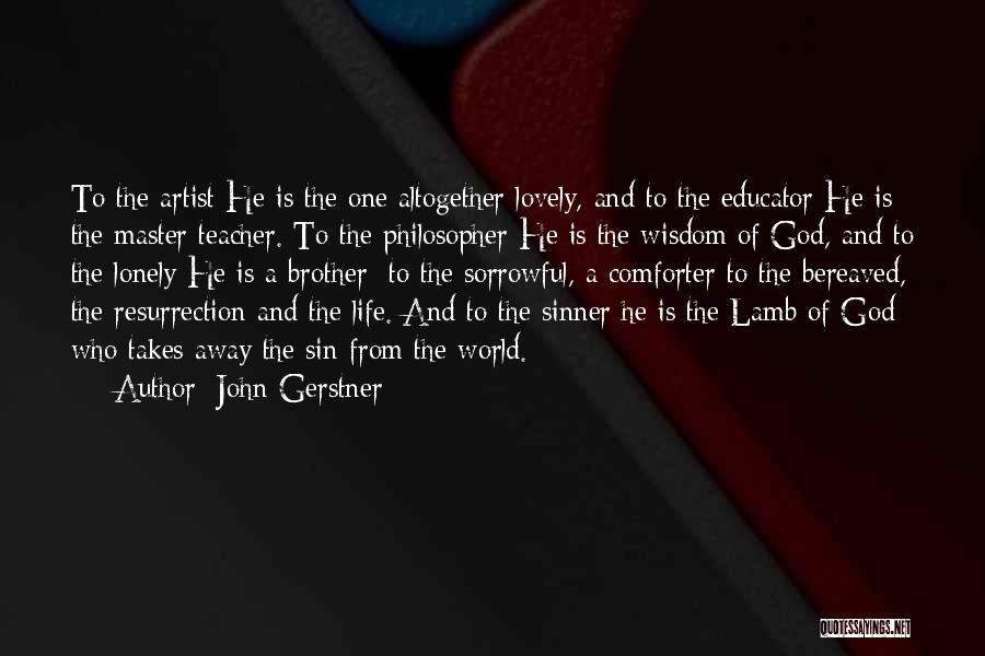 Lovely Brother Quotes By John Gerstner