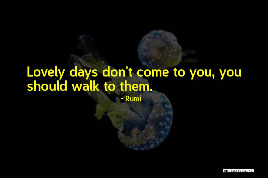 Lovely Days Quotes By Rumi Lovely Days Quotes By Rumi