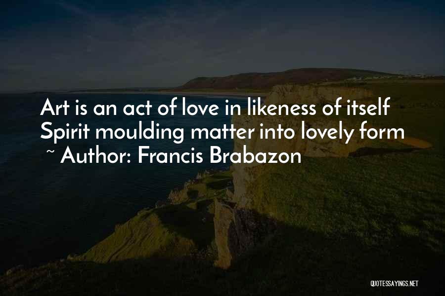 Lovely Love Quotes By Francis Brabazon