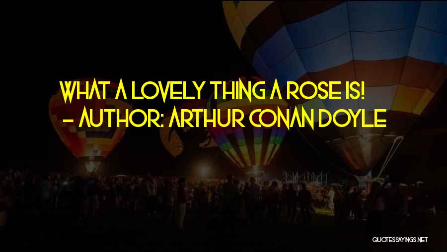 Lovely Things Quotes By Arthur Conan Doyle
