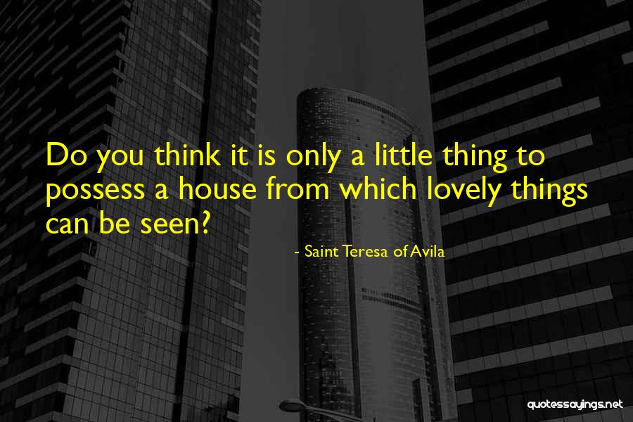 Lovely Things Quotes By Saint Teresa Of Avila