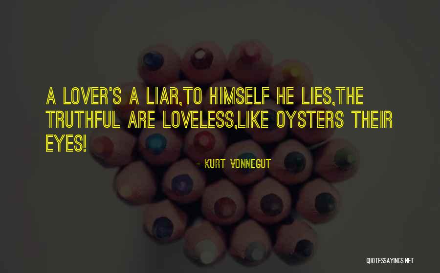 Lover And His Liar Quotes By Kurt Vonnegut Lover And His Liar Quotes By Kurt Vonnegut