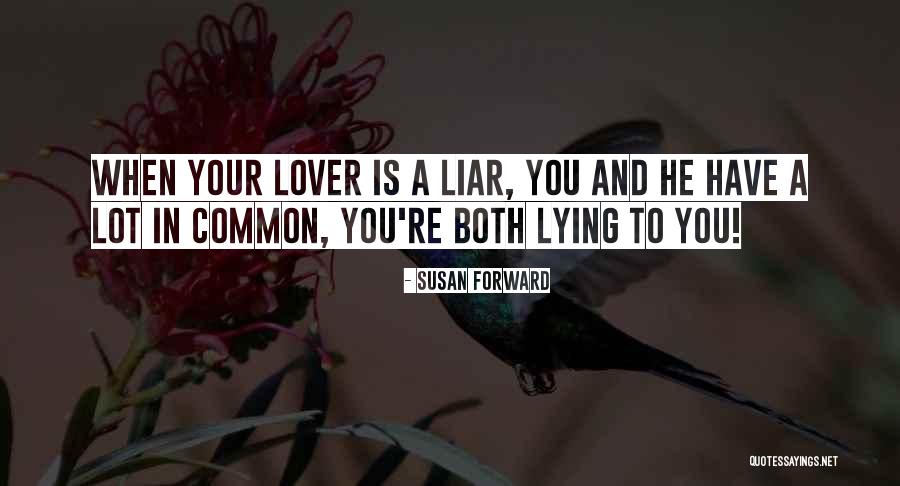 Lover And His Liar Quotes By Susan Forward Lover And His Liar Quotes By Susan Forward