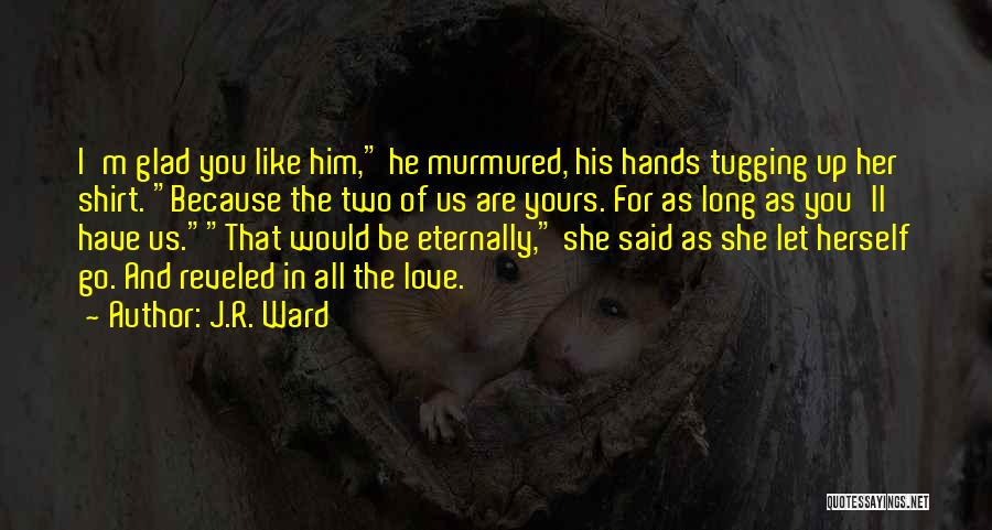 Lover Eternal Quotes By J.R. Ward