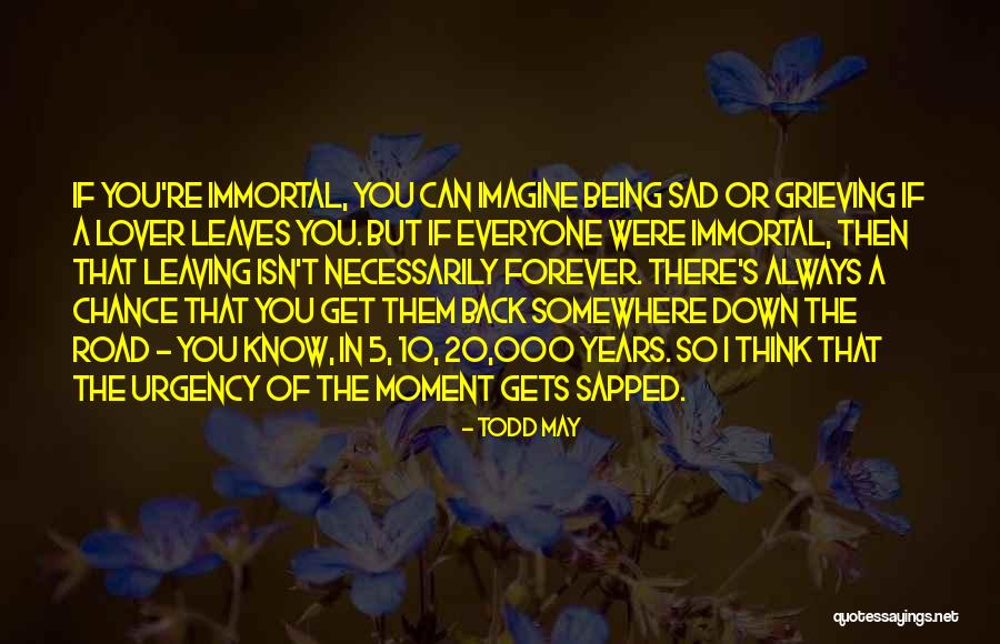 Lover Leaving Quotes By Todd May Lover Leaving Quotes By Todd May