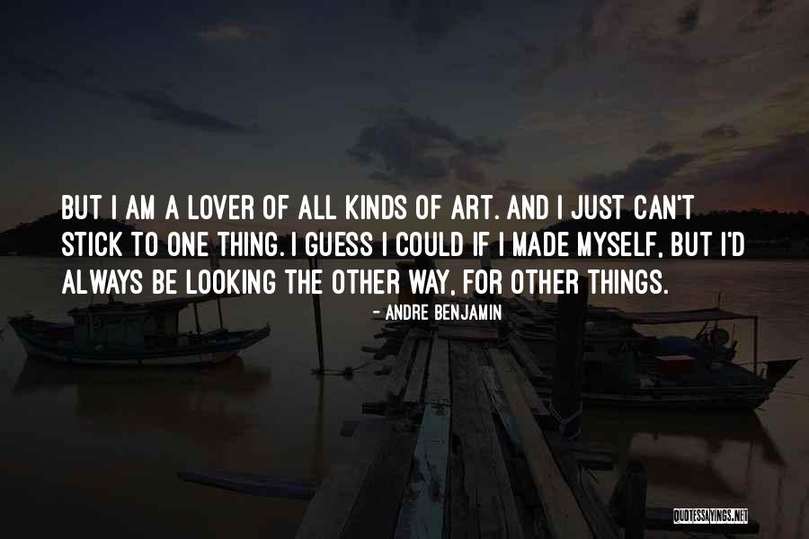 Lover Of All Things Quotes By Andre Benjamin Lover Of All Things Quotes By Andre Benjamin