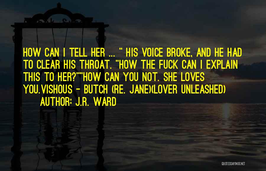 Lover Unleashed Quotes By J.R. Ward