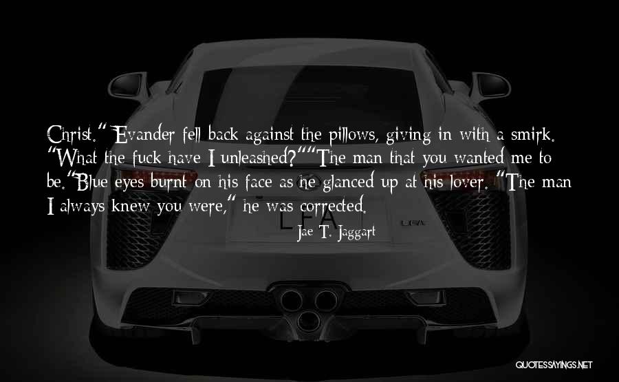 Lover Unleashed Quotes By Jae T. Jaggart