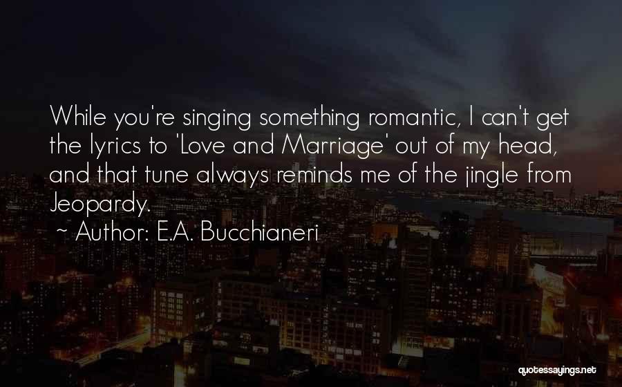 Lovers Songs Quotes By E.A. Bucchianeri