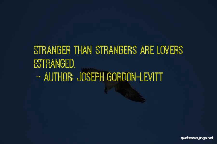 Lovers To Strangers Quotes By Joseph Gordon-Levitt