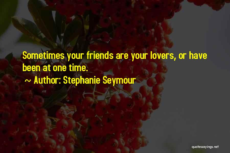 Lovers Who Are Best Friends Quotes By Stephanie Seymour