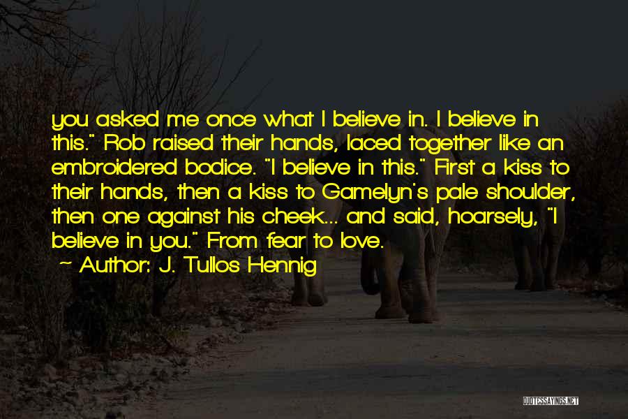 Love's First Kiss Quotes By J. Tullos Hennig
