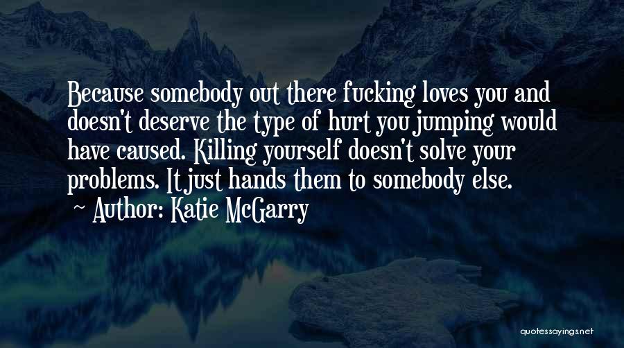 Loves Hurt Quotes By Katie McGarry