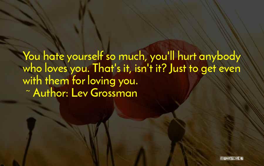 Loves Hurt Quotes By Lev Grossman