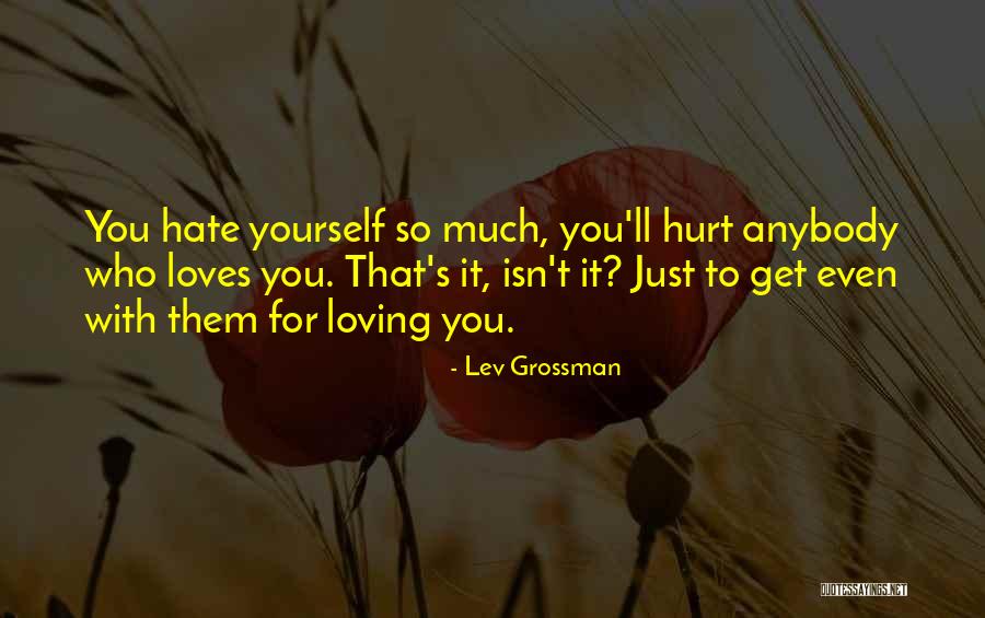 Loves Hurt Quotes By Lev Grossman