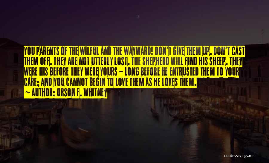 Loves Lost Quotes By Orson F. Whitney Loves Lost Quotes By Orson F. Whitney