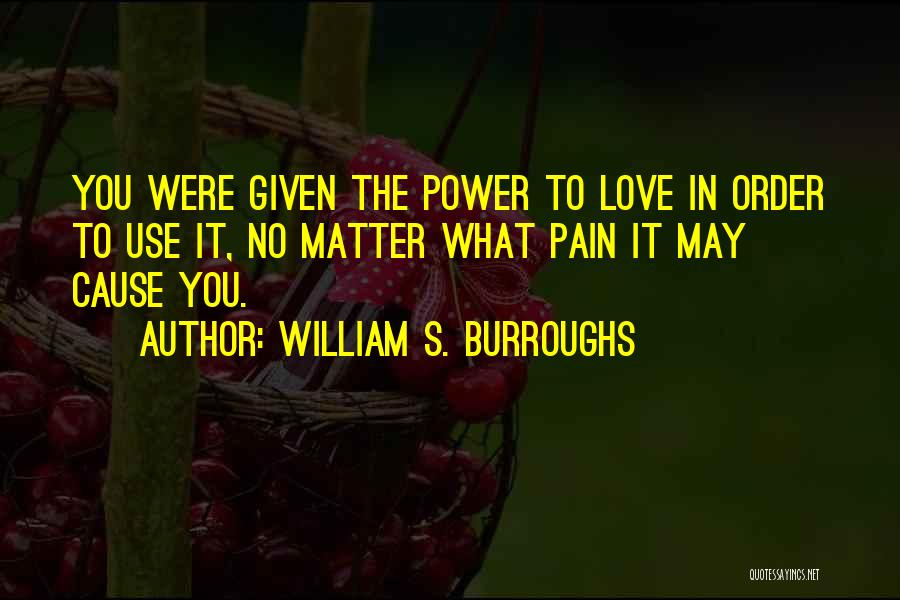 Love's Power Quotes By William S. Burroughs