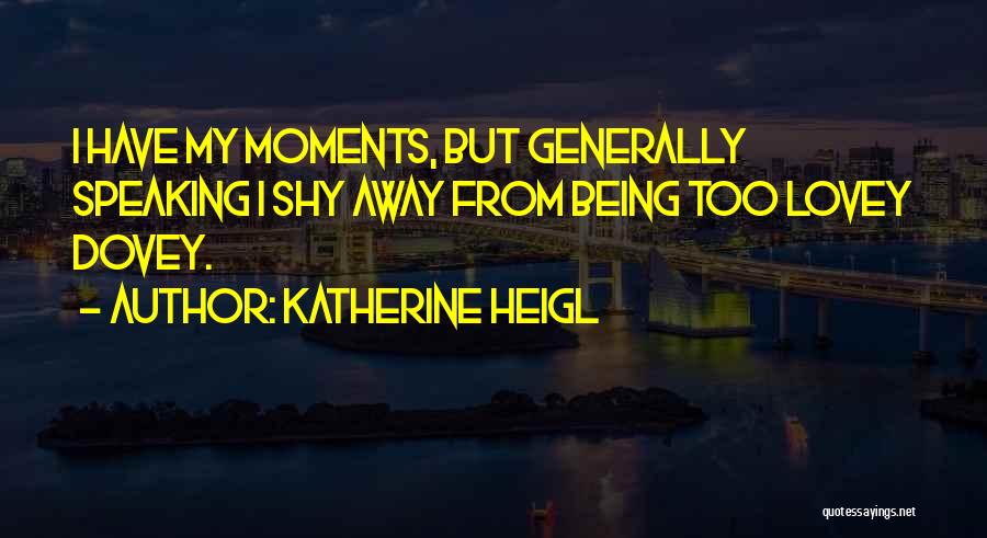 Lovey Dovey Quotes By Katherine Heigl