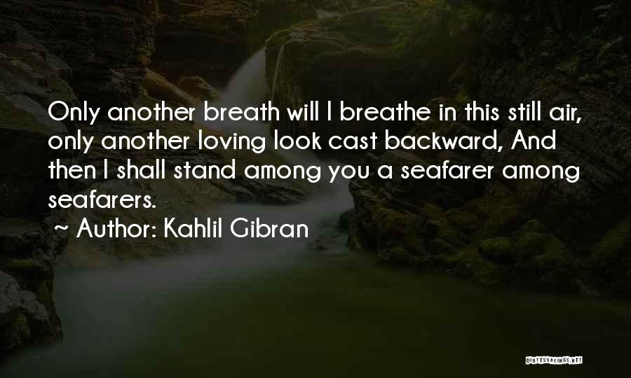 Loving A Seafarer Quotes By Kahlil Gibran