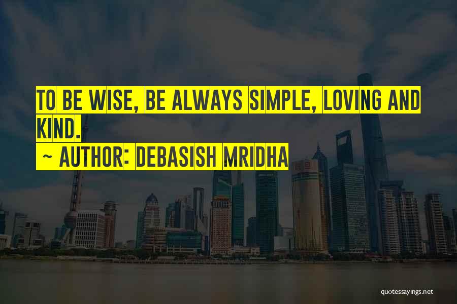 Loving A Simple Life Quotes By Debasish Mridha