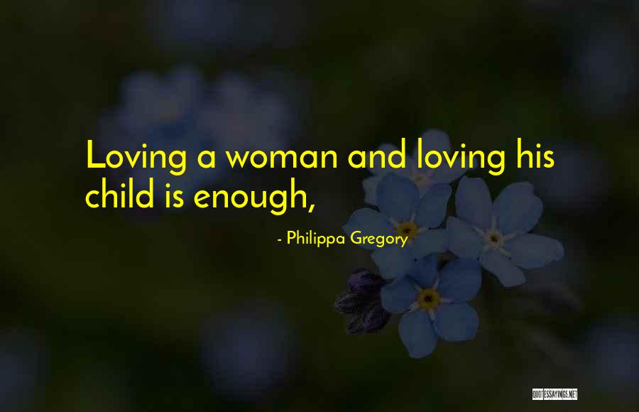 Loving A Woman With A Child Quotes By Philippa Gregory