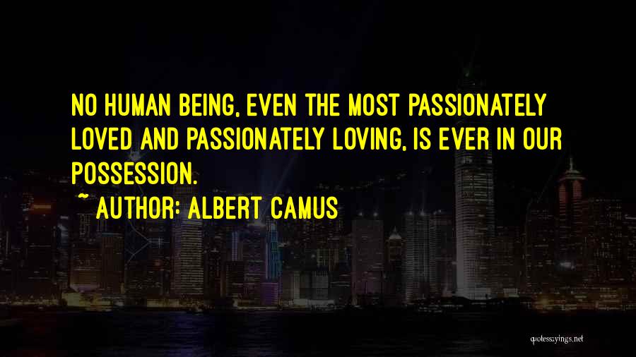 Loving All Humans Quotes By Albert Camus