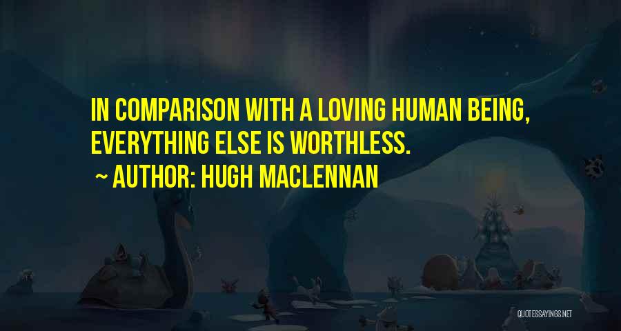 Loving All Humans Quotes By Hugh MacLennan