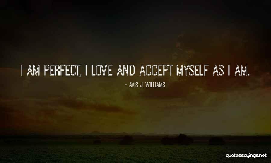 Loving And Accepting Yourself Quotes By Avis J. Williams Loving And Accepting Yourself Quotes By Avis J. Williams