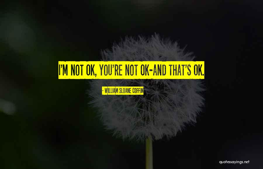 Loving And Accepting Yourself Quotes By William Sloane Coffin Loving And Accepting Yourself Quotes By William Sloane Coffin