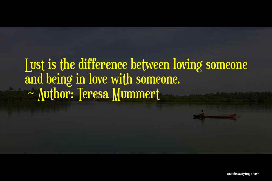 Loving And Being In Love Quotes By Teresa Mummert