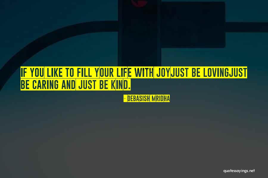 Loving And Kind Quotes By Debasish Mridha Loving And Kind Quotes By Debasish Mridha