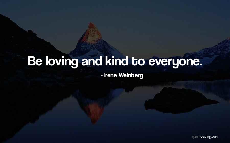 Loving And Kind Quotes By Irene Weinberg Loving And Kind Quotes By Irene Weinberg