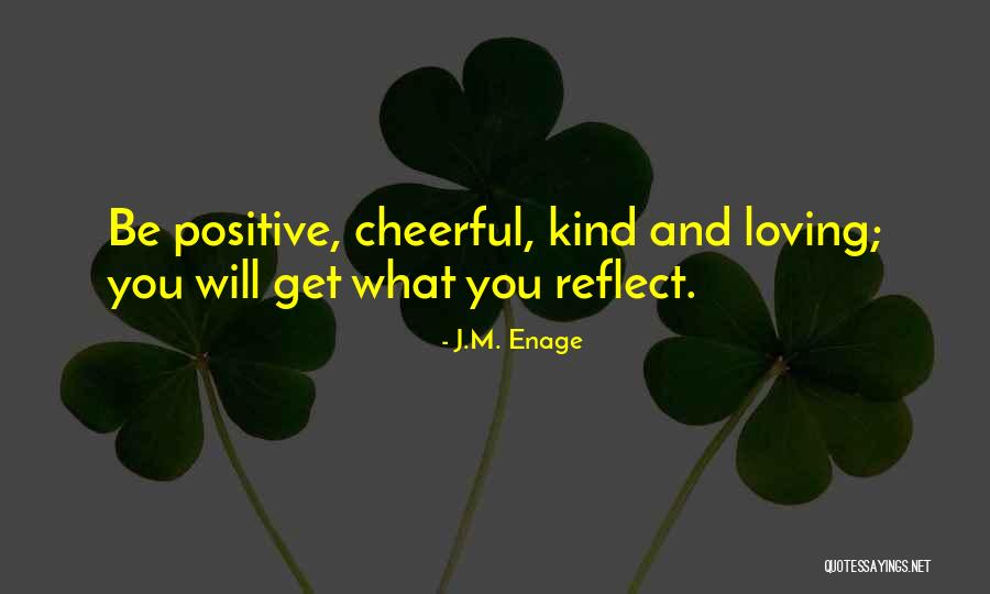Loving And Kind Quotes By J.M. Enage Loving And Kind Quotes By J.M. Enage