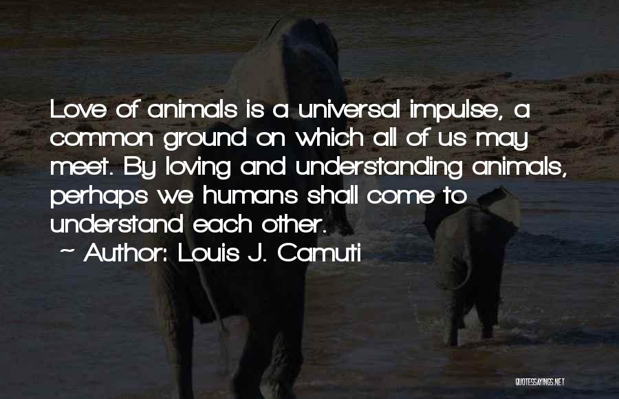 Loving Animals Quotes By Louis J. Camuti