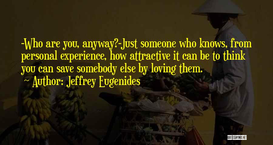 Loving Anyway Quotes By Jeffrey Eugenides