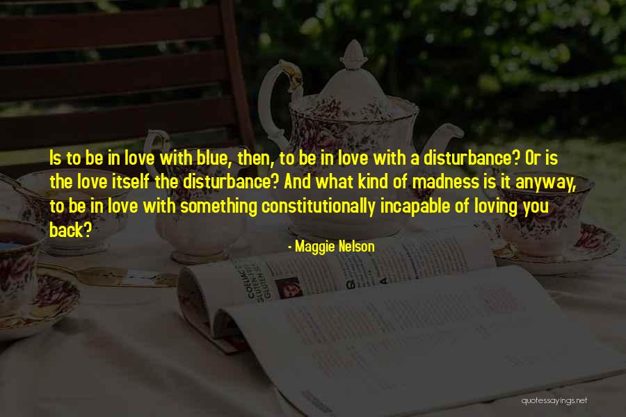 Loving Anyway Quotes By Maggie Nelson