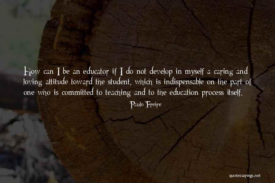 Loving Attitude Quotes By Paulo Freire Loving Attitude Quotes By Paulo Freire