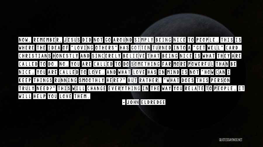 Loving Being Around Someone Quotes By John Eldredge Loving Being Around Someone Quotes By John Eldredge