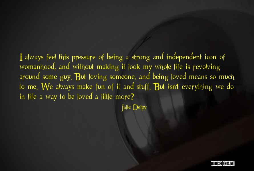 Loving Being Around Someone Quotes By Julie Delpy Loving Being Around Someone Quotes By Julie Delpy
