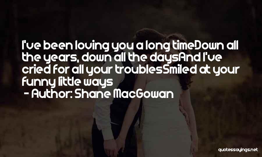 Loving But Funny Quotes By Shane MacGowan