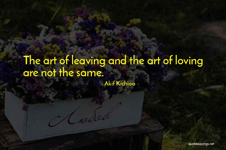 Loving But Leaving Quotes By Akif Kichloo Loving But Leaving Quotes By Akif Kichloo