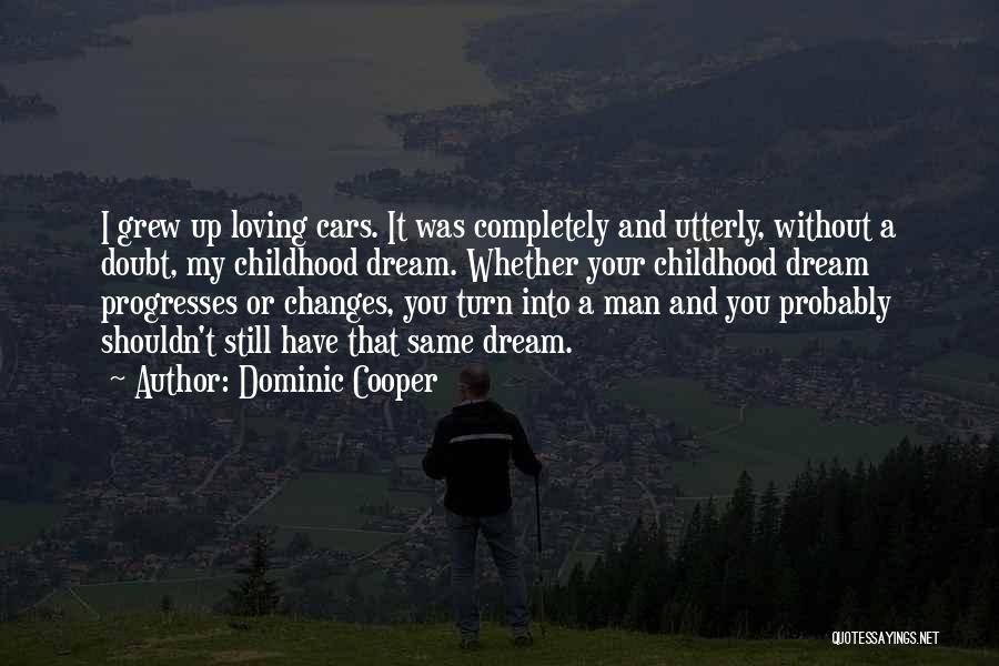 Loving Childhood Quotes By Dominic Cooper