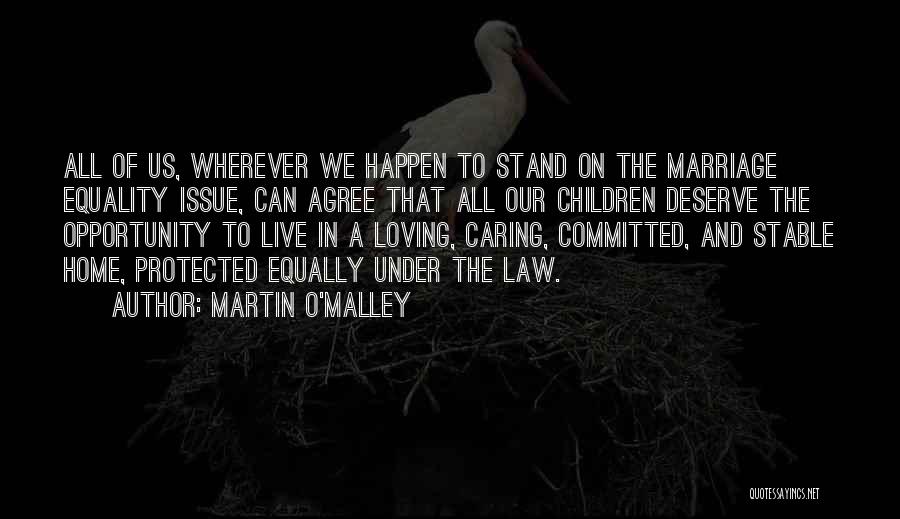 Loving Each Other Equally Quotes By Martin O'Malley