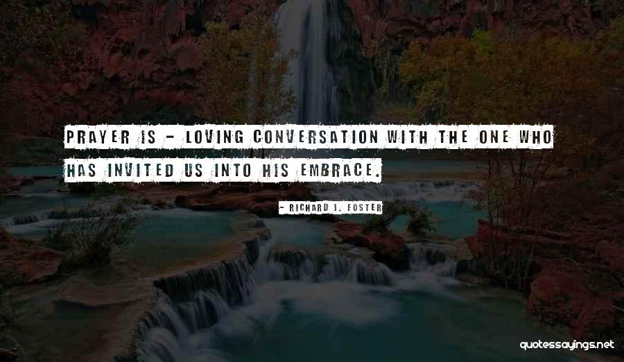 Loving Embrace Quotes By Richard J. Foster Loving Embrace Quotes By Richard J. Foster