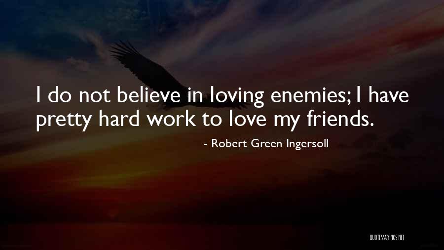 Loving Enemies Quotes By Robert Green Ingersoll Loving Enemies Quotes By Robert Green Ingersoll