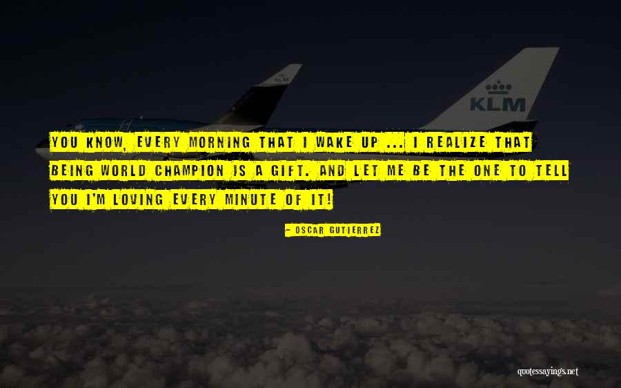 Loving Every Minute Quotes By Oscar Gutierrez Loving Every Minute Quotes By Oscar Gutierrez