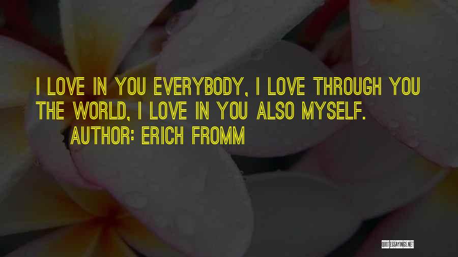 Loving Everybody Quotes By Erich Fromm
