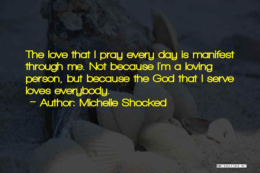 Loving Everybody Quotes By Michelle Shocked